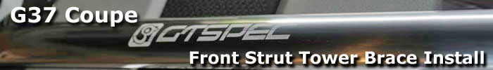 Infiniti G37 Strut Tower Brace Installation